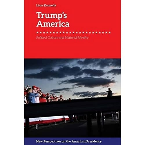 Trump'S America: Political Culture and National Identity (New Perspectives on the American Presidency)