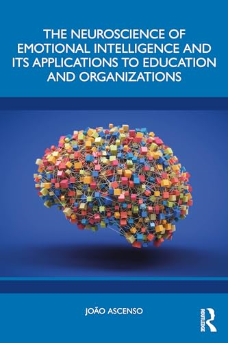 The Neuroscience of  Emotional Intelligence and  Its Applications to  Education and Organizations