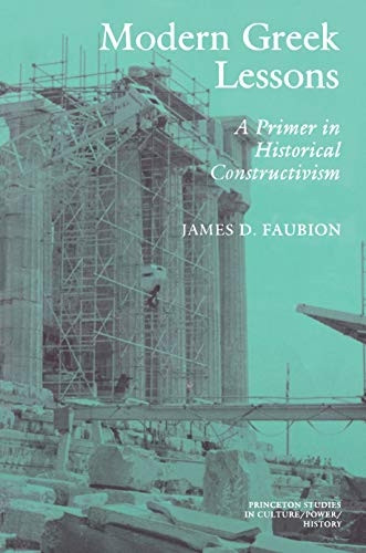 Modern Greek Lessons: A Primer in Historical Constructivism (Princeton Studies in Culture, Power, History)