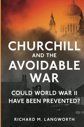 Churchill and the Avoidable War: Could World War II have been Prevented?
