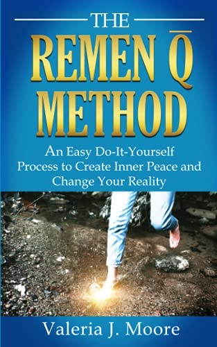 The Remen Q Method: An Easy Do-It-Yourself Process to Create Inner Peace and Change Your Reality