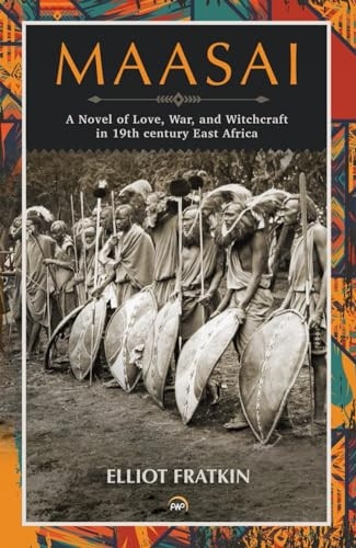 Maasai: A Novel of Love, War, and Witchcraft in 19th Century East Africa