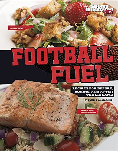 Football Fuel: Recipes for Before, During, and After the Big Game (Football Cookbooks)