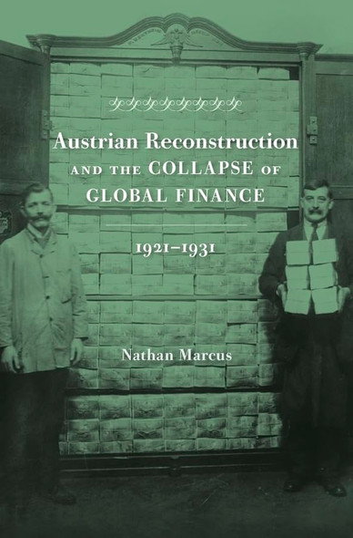 Austrian Reconstruction and the Collapse of Global Finance, 1921 1931