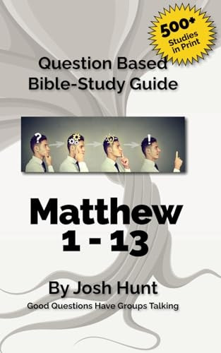 Bible Study Guide -- Matthew 1 - 13: Good Questions Have Groups Talking (Good Questions Have Groups Talking)