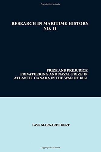Prize and Prejudice: Privateering and Naval Prize in Atlantic Canada in the War of 1812 (American Maritain Association...