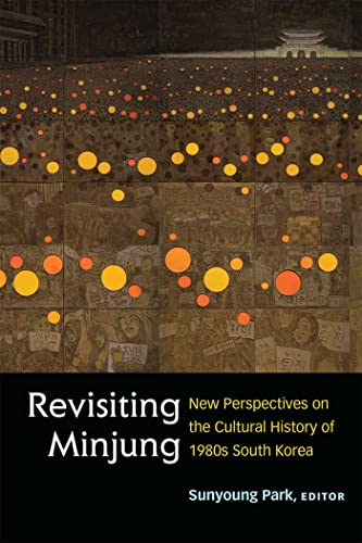 Revisiting Minjung: New Perspectives on the Cultural History of 1980s South Korea (Perspectives On Contemporary Korea)