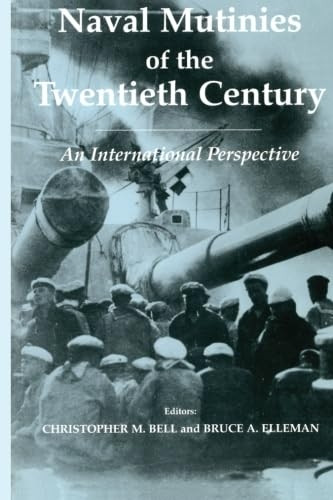 Naval Mutinies of the Twentieth Century: An International Perspective (Cass Series: Naval Policy and History)