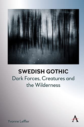 Swedish Gothic: Landscapes of Untamed Nature (Anthem Studies in Gothic Literature)