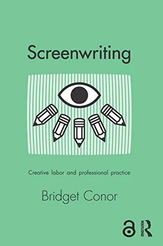Screenwriting: Creative Labor and Professional Practice