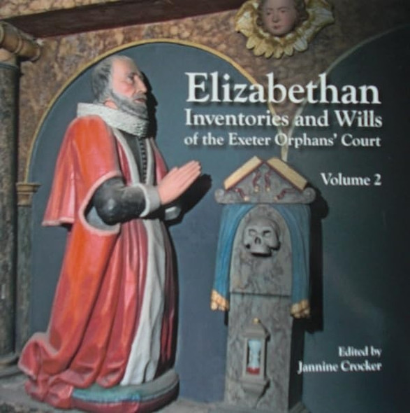 Elizabethan Inventories and Wills of the Exeter OrphansAE Court, Vol. 2