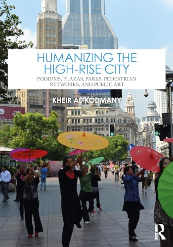 Humanizing the High-Rise  City: Podiums, Plazas,  Parks, Pedestrian Networks,  and Public Art