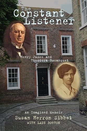 The Constant Listener: Henry James and Theodora Bosanquet--An Imagined Memoir