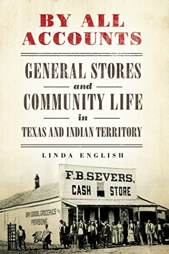 By All Accounts: General Stores and Community Life in Texas and Indian Territory (Race and Culture in the American West Series)