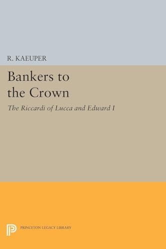Bankers to the Crown: The Riccardi of Lucca and Edward I (Princeton Legacy Library)