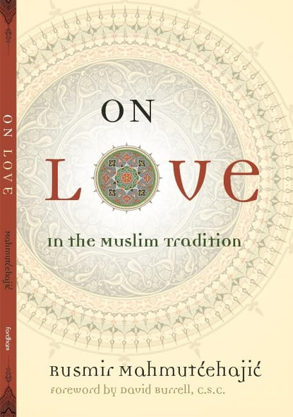 On Love: In the Muslim Tradition (Abrahamic Dialogues)