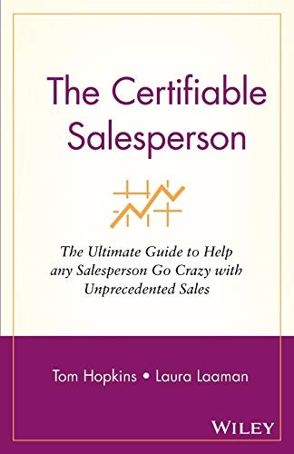 The Certifiable Salesperson: The Ultimate Guide to Help Any Salesperson Go Crazy with Unprecedented Sales