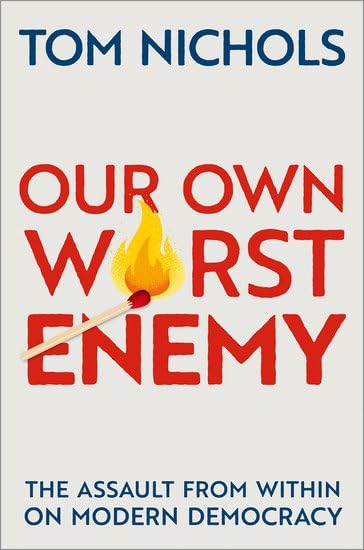 Our Own Worst Enemy: The  Assault from Within on  Modern Democracy