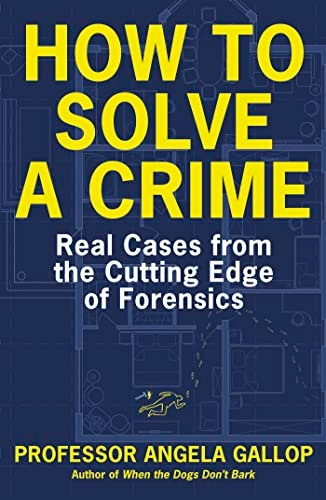 How to Solve a Crime: Stories from the Cutting Edge of Forensics