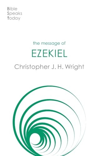 The Message of Ezekiel: A New Heart And A New Spirit (Bible Speaks Today Old Testament The)
