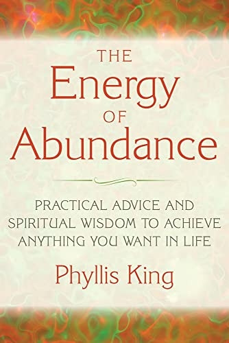 Energy Of Abundance: Practical Advice and Spiritual Wisdom to Achieve Anything You Want in Life