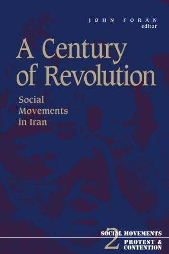 A Century of Revolution: Social Movements in Iran (Social movements, protest, & contention)