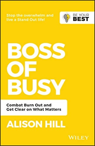 Boss of Busy: Combat Burn Out and Get Clear on What Matters