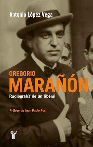 Gregorio Marañón : radiografía de un liberal