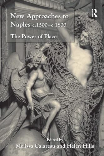 New Approaches to Naples  c.1500-c.1800: The Power of  Place