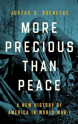 More Precious than Peace: A New History of America in World War I