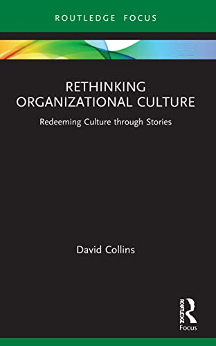 Rethinking Organizational  Culture: Redeeming Culture  through Stories (Routledge  Focus on Business and  Management)