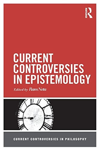 Current Controversies in Epistemology (Current Controversies in Philosophy)