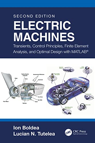 Electric Machines:  Transients, Control  Principles, Finite Element  Analysis, and Optimal  Design with MATLAB(R)