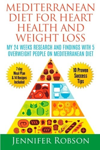 Mediterranean Diet For Heart Health and Weigth Loss: My 24 Weeks Research and Findings With 5 Overweight People on Mediterranean Diet