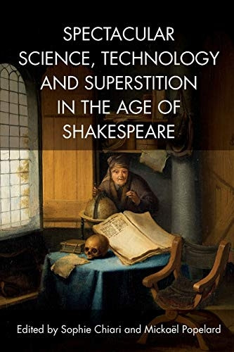 Spectacular Science, Technology and Superstition in the Age of Shakespeare