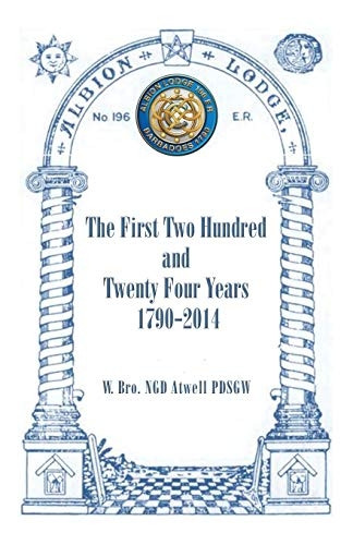 Albion Lodge196ER: The First Two Hundred and Twenty Four Years 1790-2014