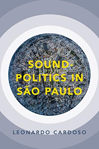 Sound-Politics in Sao Paulo (Currents in Latin American and Iberian Music)