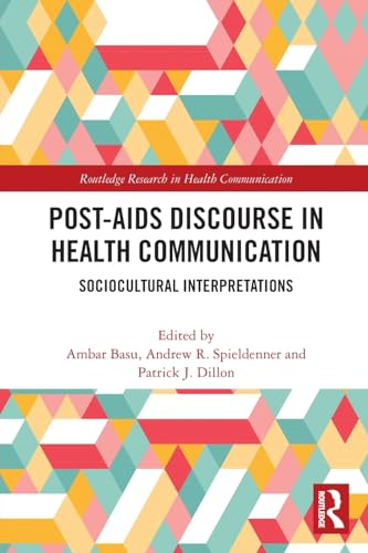 Post-AIDS Discourse in  Health Communication:  Sociocultural Interpretations  (Routledge Research in  Health Communication)