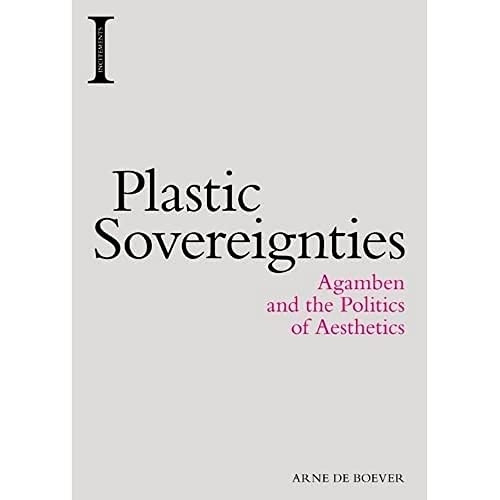 Plastic Sovereignties: Agamben and the Politics of Aesthetics (Incitements)