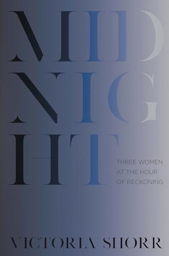 Midnight: Three Women at the Hour of Reckoning
