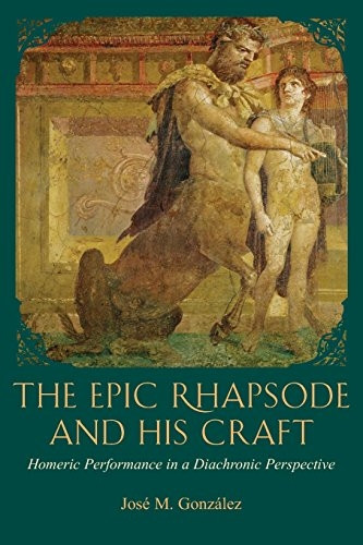 Epic Rhapsode and His Craft (Hellenic Studies) (Hellenic Studies Series)