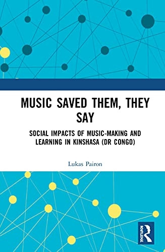 Music Saved Them, They Say: Social Impacts of Music-Making and Learning in Kinshasa (DR Congo)