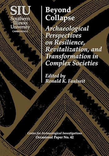 Beyond Collapse: Archaeological Perspectives on Resilience, Revitalization, and Transformation in Complex Societies...
