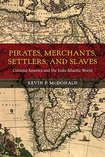 Pirates, Merchants, Settlers, and Slaves: Colonial America and the Indo-Atlantic World (California World History...