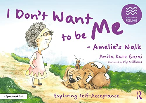 I Don't Want to be Me - Amelie's Walk: Exploring Self-Acceptance: Exploring Self-Acceptance (Being With Our Feelings)
