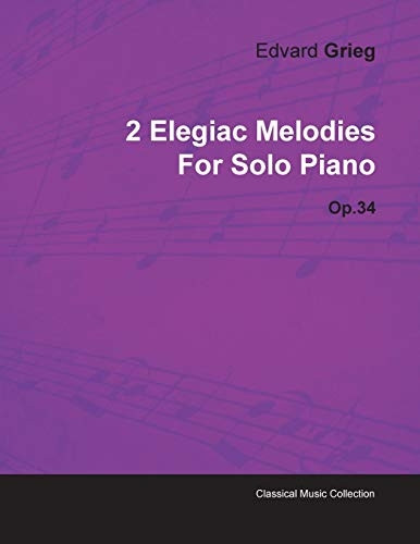 2 Elegiac Melodies by Edvard Grieg for Solo Piano Op.34