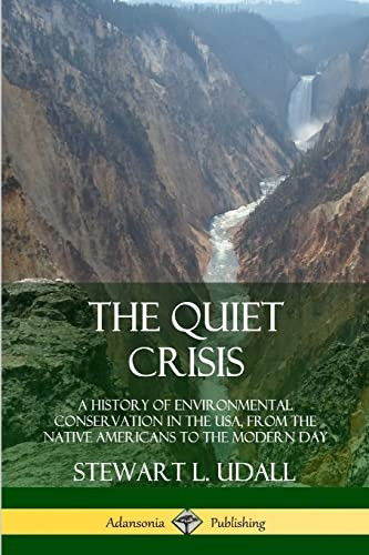 The Quiet Crisis: A History of Environmental Conservation in the USA, from the Native Americans to the Modern Day
