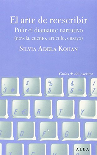 El arte de reescribir : pulir el diamante narrativo (novela cuento, artículo, ensayo)