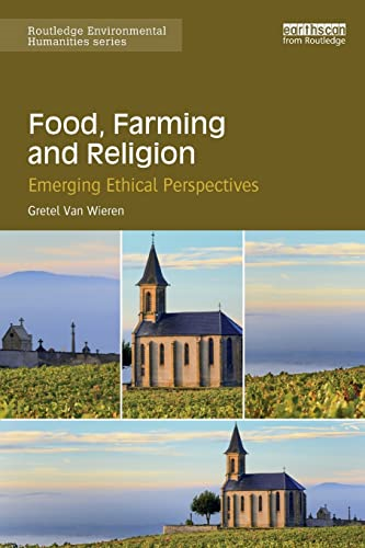 Food, Farming and Religion: Emerging Ethical Perspectives (Routledge Environmental Humanities)