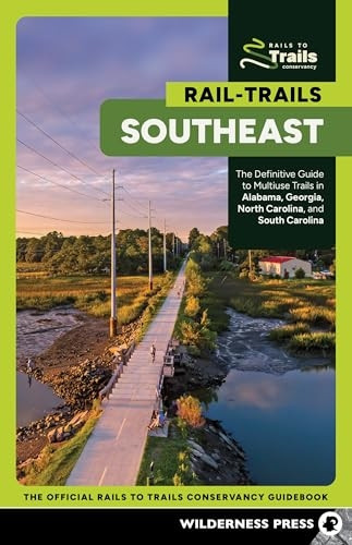 Rail-Trails Southeast: The Definitive Guide to Multiuse Trails in Alabama, Georgia, North Carolina, and South Carolina (Rail-Trails)